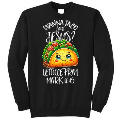 Wanna Taco Bout Jesus Christian Humor Letucce Pray Tall Sweatshirt