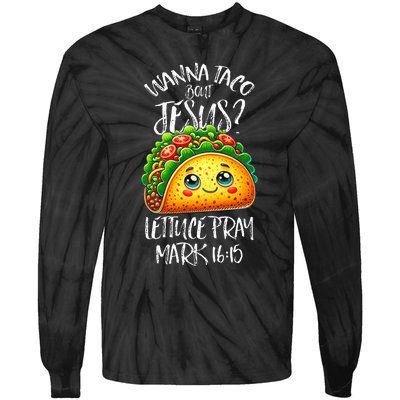 Wanna Taco Bout Jesus Christian Humor Letucce Pray Tie-Dye Long Sleeve Shirt