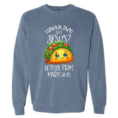 Wanna Taco Bout Jesus Christian Humor Letucce Pray Garment-Dyed Sweatshirt