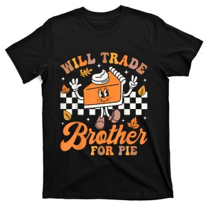 Will Trade Brother For Pie Thanksgiving Fall Family T-Shirt