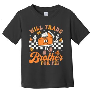 Will Trade Brother For Pie Thanksgiving Fall Family Toddler T-Shirt