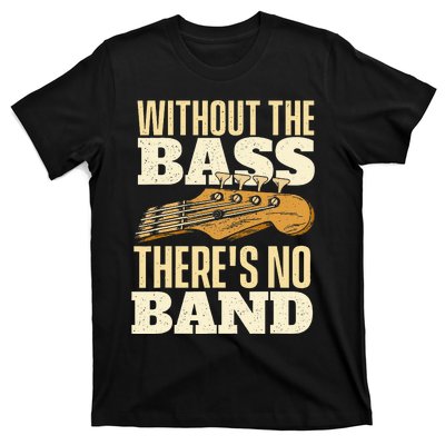 Without The Bass Bassist Guitarist Bass Guitar Player T-Shirt