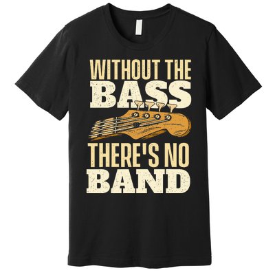 Without The Bass Bassist Guitarist Bass Guitar Player Premium T-Shirt