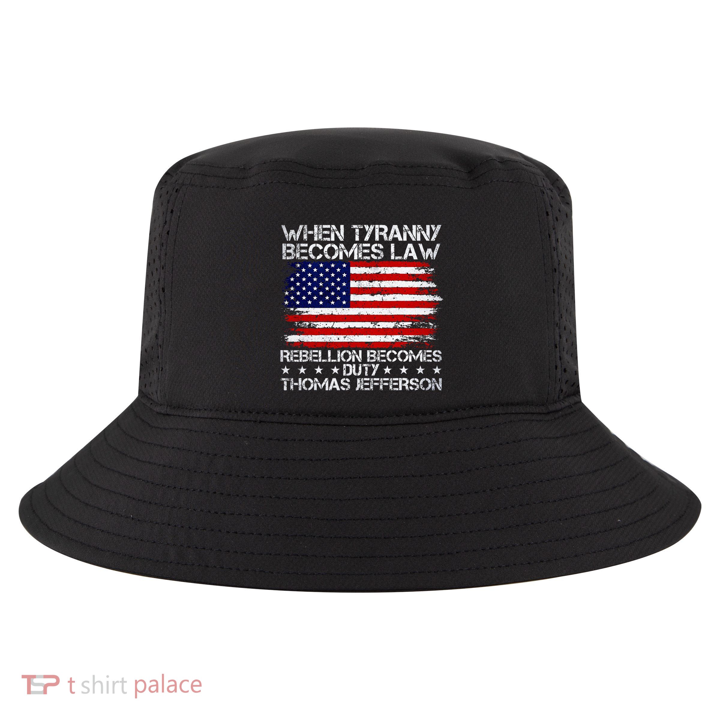 When Tyranny Becomes Law Rebellion Becomes Duty Patriotic Cool Comfort Performance Bucket Hat