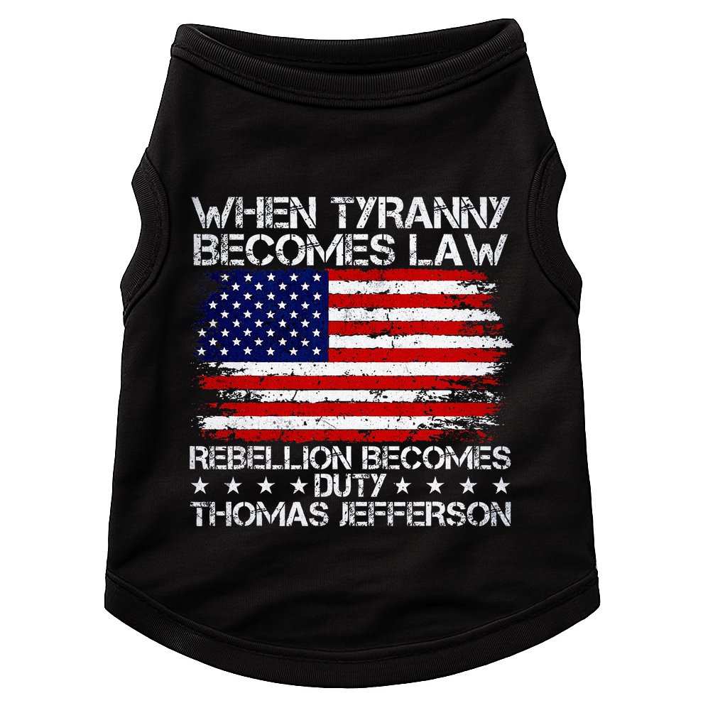 When Tyranny Becomes Law Rebellion Becomes Duty Patriotic Doggie Tank