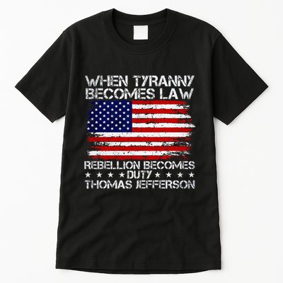 When Tyranny Becomes Law Rebellion Becomes Duty Patriotic Tall T-Shirt
