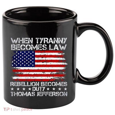 When Tyranny Becomes Law Rebellion Becomes Duty Patriotic 11oz C Handle Ceramic Mug