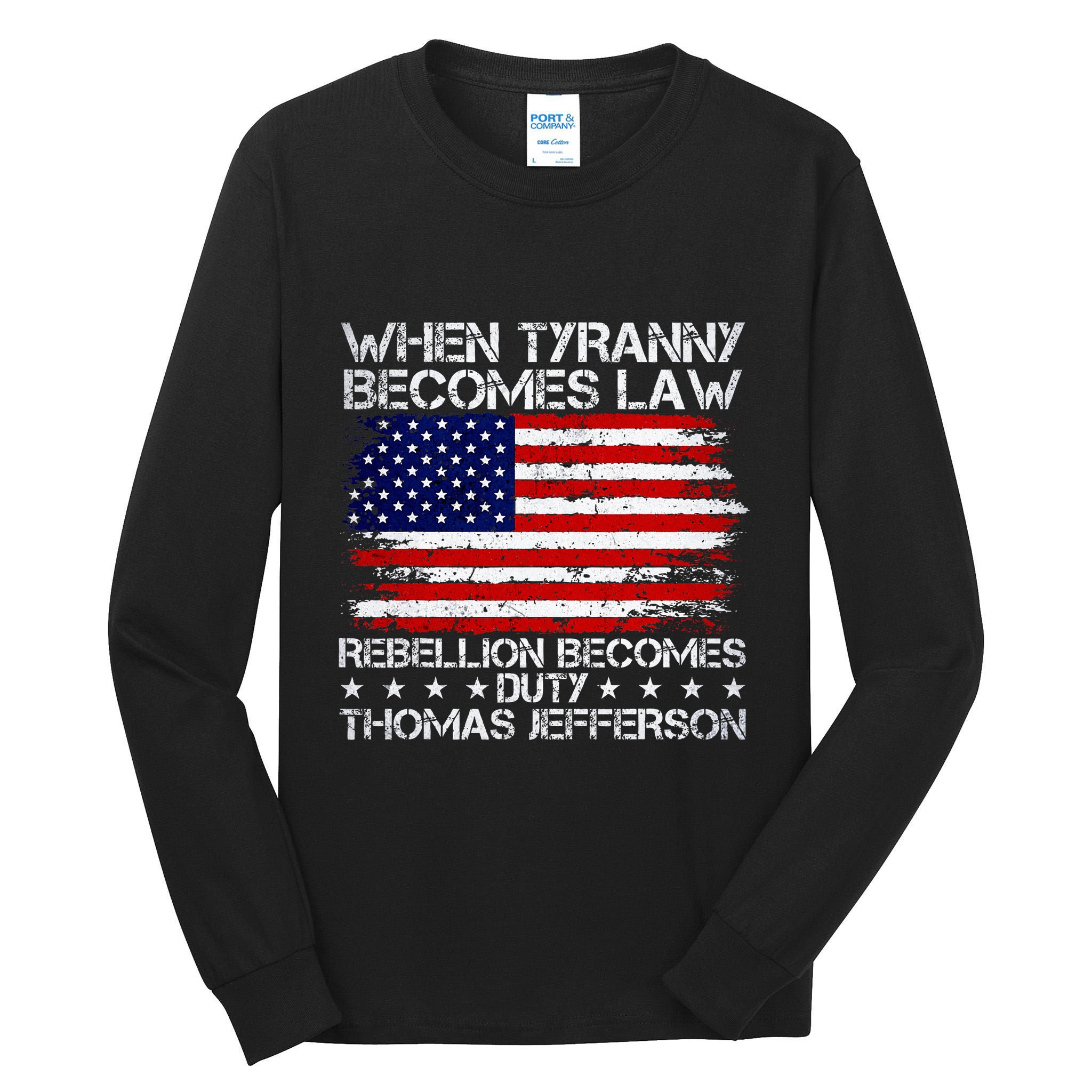 When Tyranny Becomes Law Rebellion Becomes Duty Patriotic Tall Long Sleeve T-Shirt