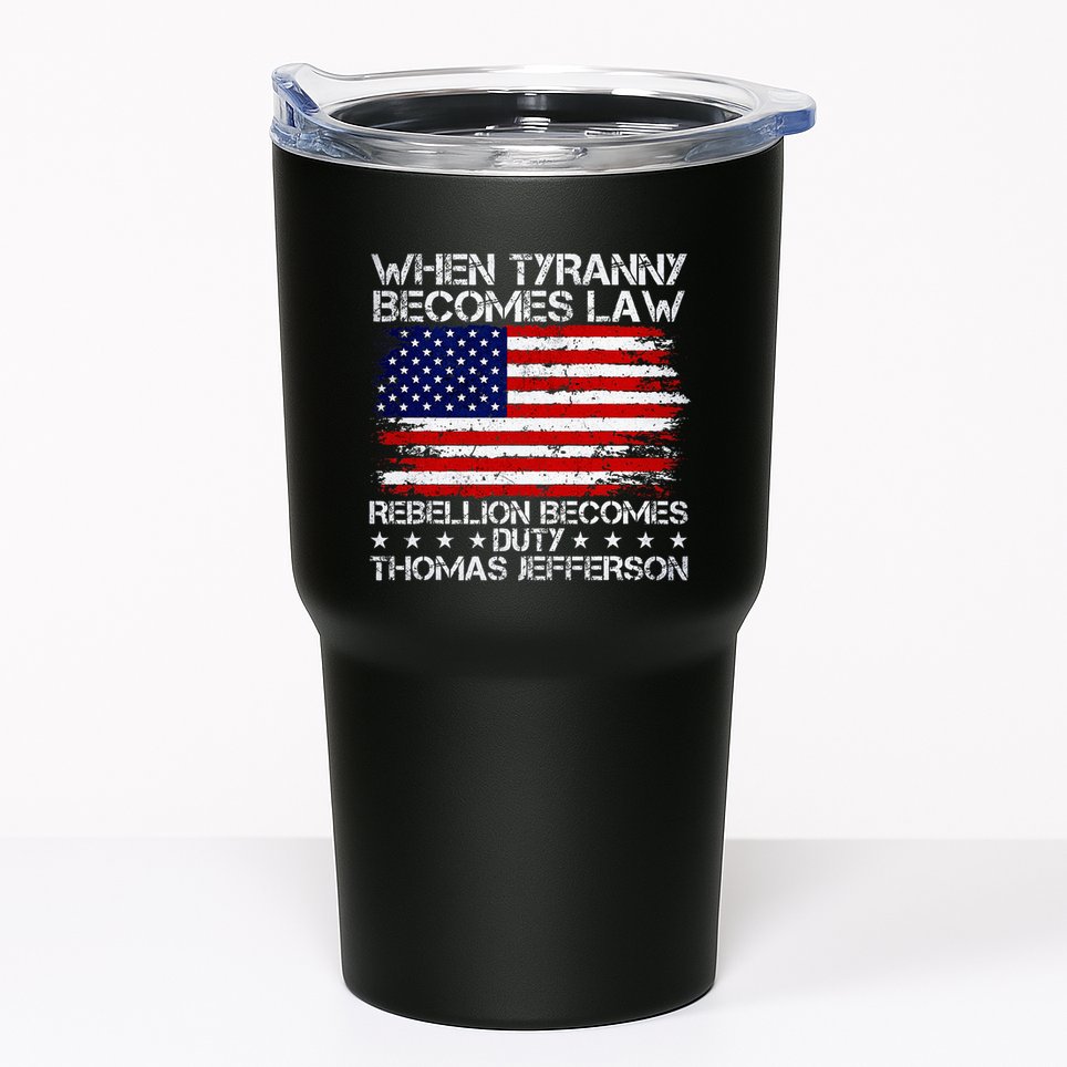 When Tyranny Becomes Law Rebellion Becomes Duty Patriotic Tumbler