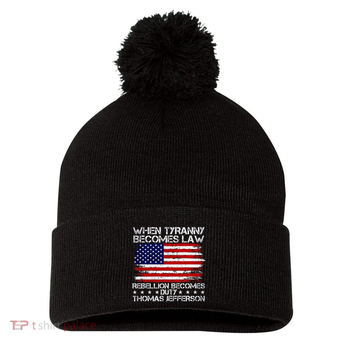 When Tyranny Becomes Law Rebellion Becomes Duty Patriotic Pom Pom 12in Knit Beanie