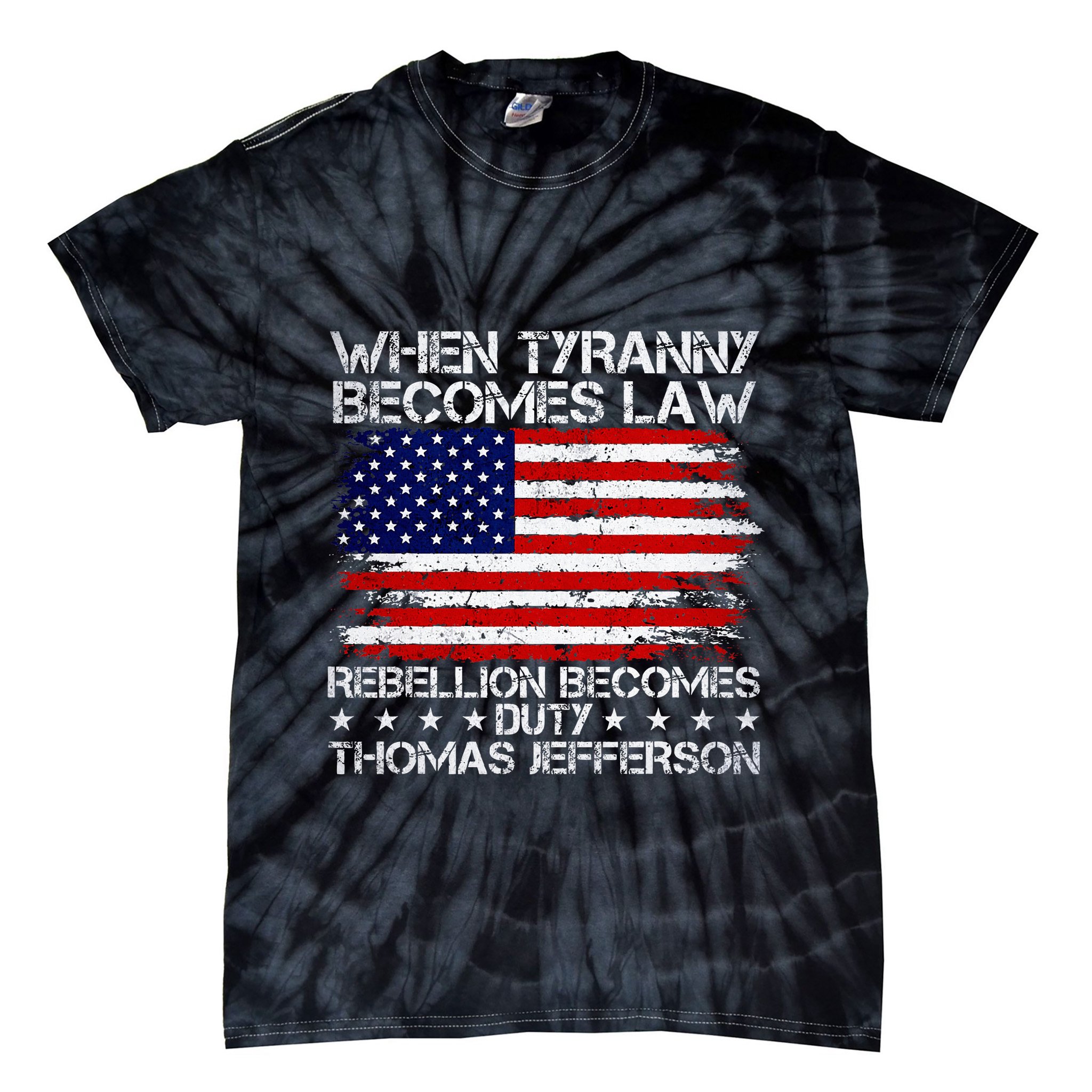 When Tyranny Becomes Law Rebellion Becomes Duty Patriotic Tie-Dye T-Shirt