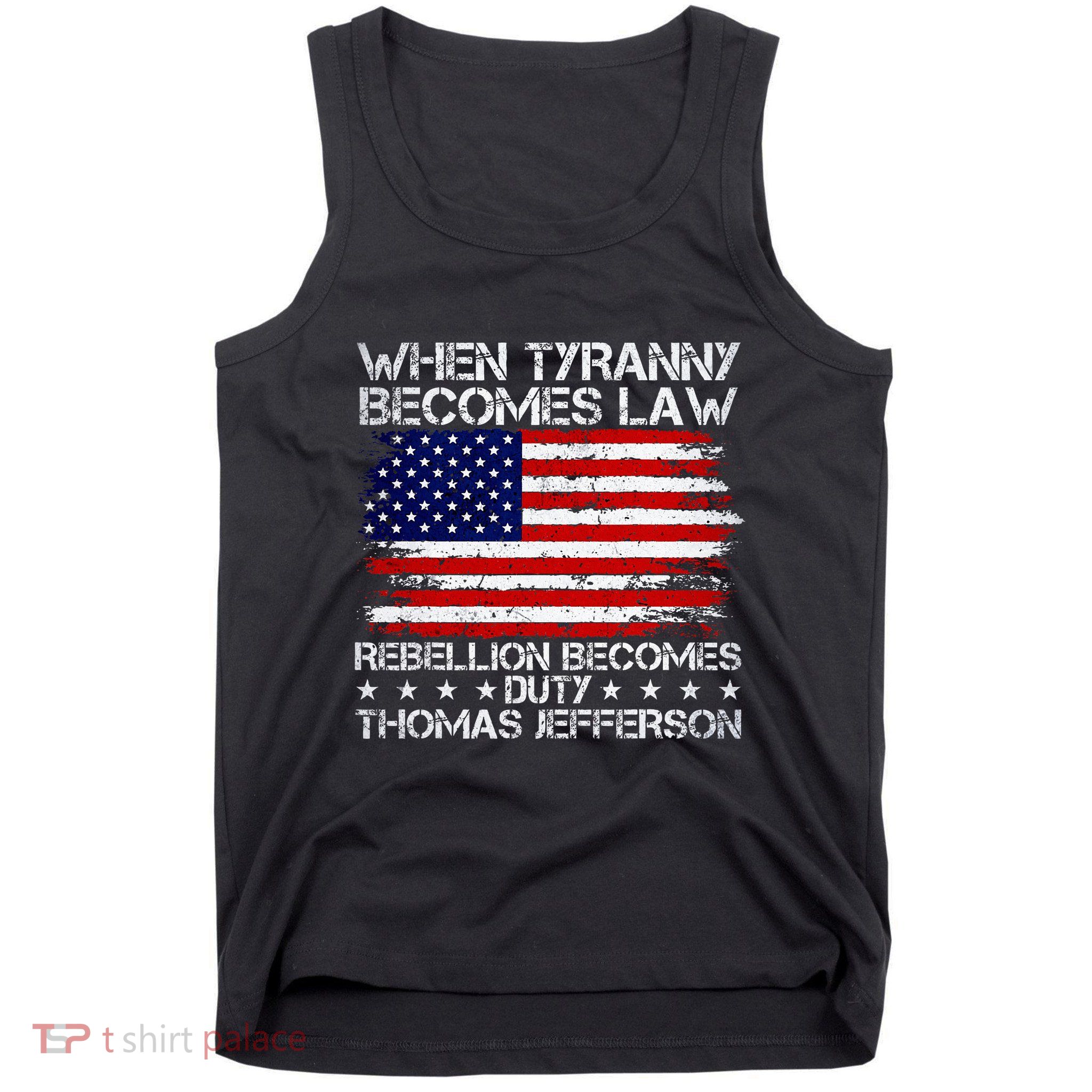 When Tyranny Becomes Law Rebellion Becomes Duty Patriotic Tank Top