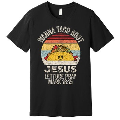 Wanna Taco Bout Jesus Cinco De Mayo Christian Premium T-Shirt