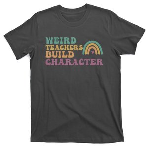 Weird Teacher Build Character Groovy Rainbow Teacher Appreciation Gifts T-Shirt