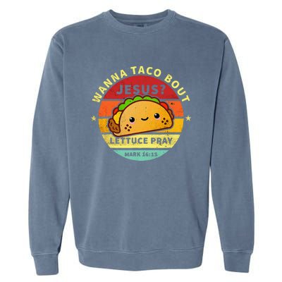 Wanna Taco Bout Jesus Cinco De Mayo Pun Christian Garment-Dyed Sweatshirt