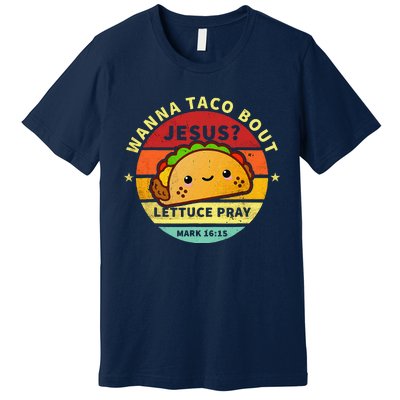 Wanna Taco Bout Jesus Cinco De Mayo Pun Christian Premium T-Shirt