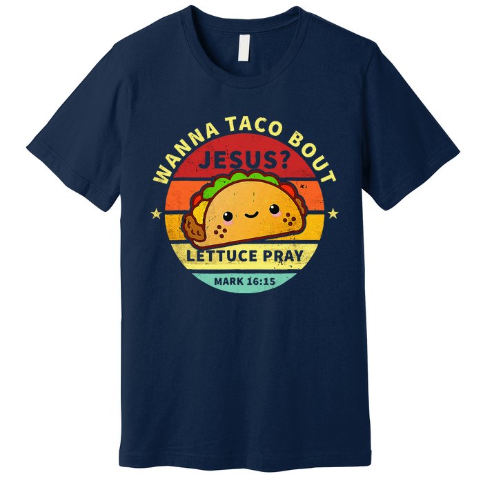 Wanna Taco Bout Jesus Cinco De Mayo Pun Christian Premium T-Shirt