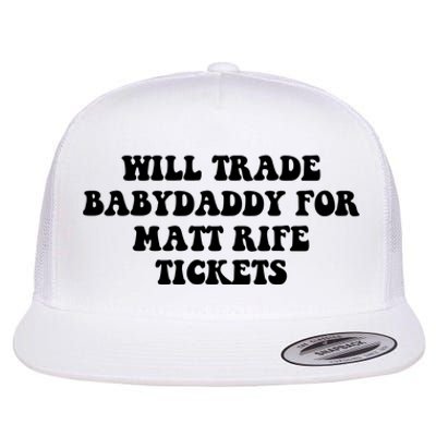 Will Trade Babydaddy For Matt Rife Tickets Flat Bill Trucker Hat