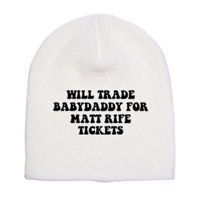 Will Trade Babydaddy For Matt Rife Tickets Short Acrylic Beanie