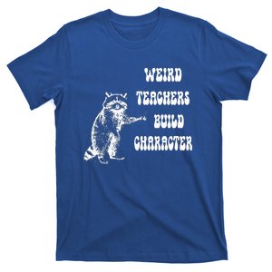 Weird Teachers Build Character Raccoon Teacher Appreciation T-Shirt