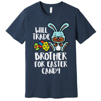 Will Trade Brother For Easter Candy Funny Family Premium T-Shirt