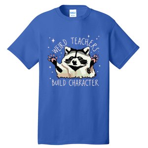 Weird Teachers Build Character Raccoon Teacher Appreciation Tall T-Shirt