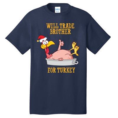 Will Trade Brother For Turkey Funny Thanksgiving Tall T-Shirt