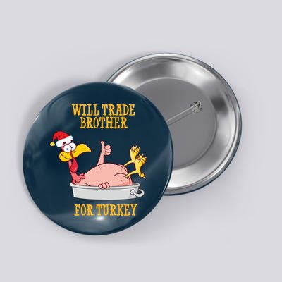 Will Trade Brother For Turkey Funny Thanksgiving Button
