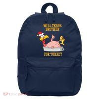 Will Trade Brother For Turkey Funny Thanksgiving 16 in Basic Backpack