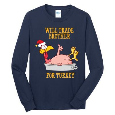 Will Trade Brother For Turkey Funny Thanksgiving Tall Long Sleeve T-Shirt