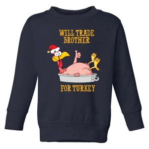 Will Trade Brother For Turkey Funny Thanksgiving Toddler Sweatshirt