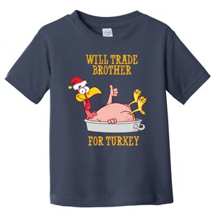 Will Trade Brother For Turkey Funny Thanksgiving Toddler T-Shirt