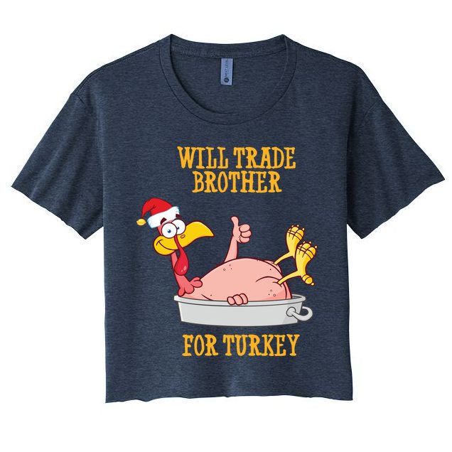 Will Trade Brother For Turkey Funny Thanksgiving Crop Top