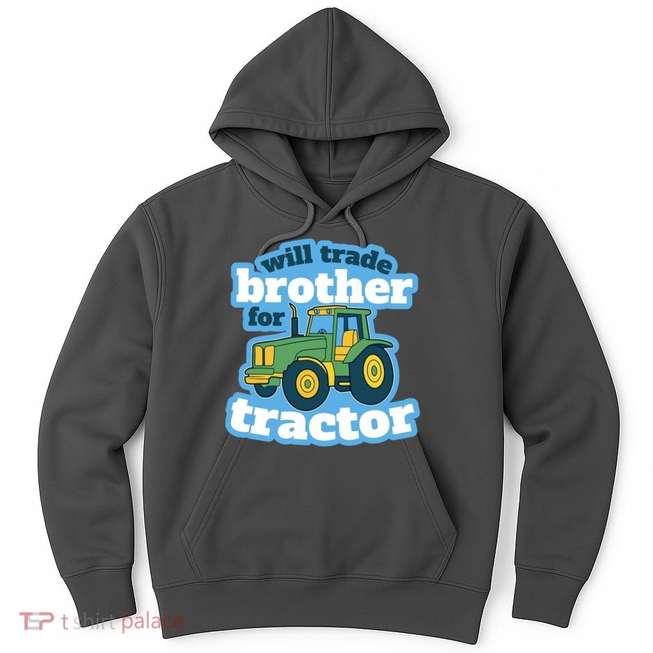 Will Trade Brother For Tractor Funny Hoodie