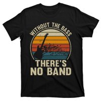 Without The Bass ThereS No Band Bass Guitar Lover T-Shirt