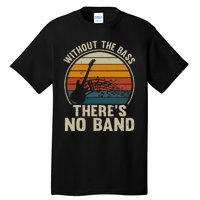 Without The Bass ThereS No Band Bass Guitar Lover Tall T-Shirt