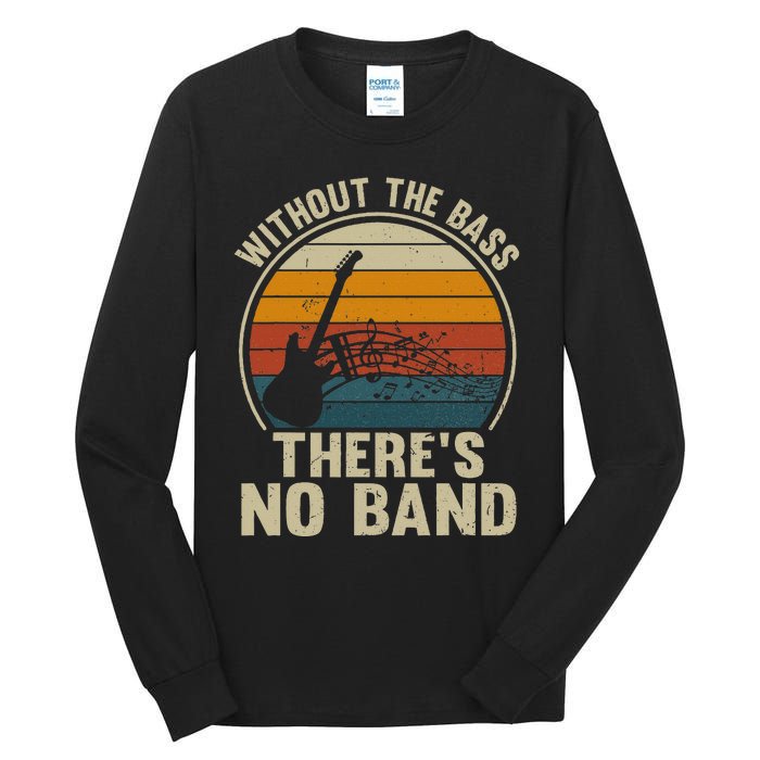 Without The Bass ThereS No Band Bass Guitar Lover Tall Long Sleeve T-Shirt