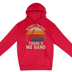 Without The Bass ThereS No Band Bass Guitar Lover Premium Pullover Hoodie