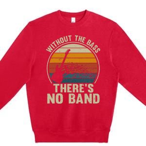 Without The Bass ThereS No Band Bass Guitar Lover Premium Crewneck Sweatshirt