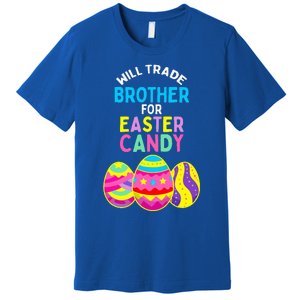 Will Trade Brother for Easter Candy Eggs Premium T-Shirt