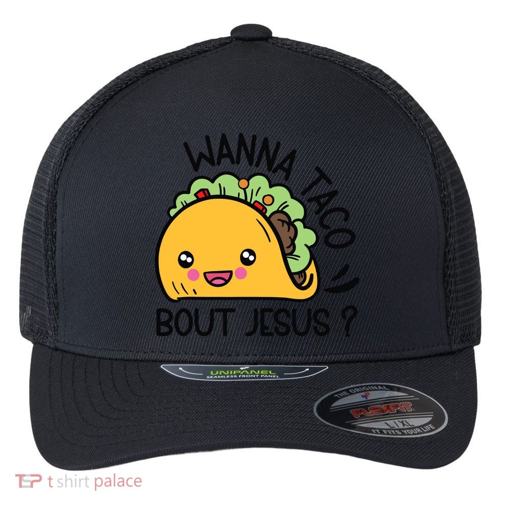 Wanna Taco Bout Jesus Flexfit Unipanel Trucker Cap