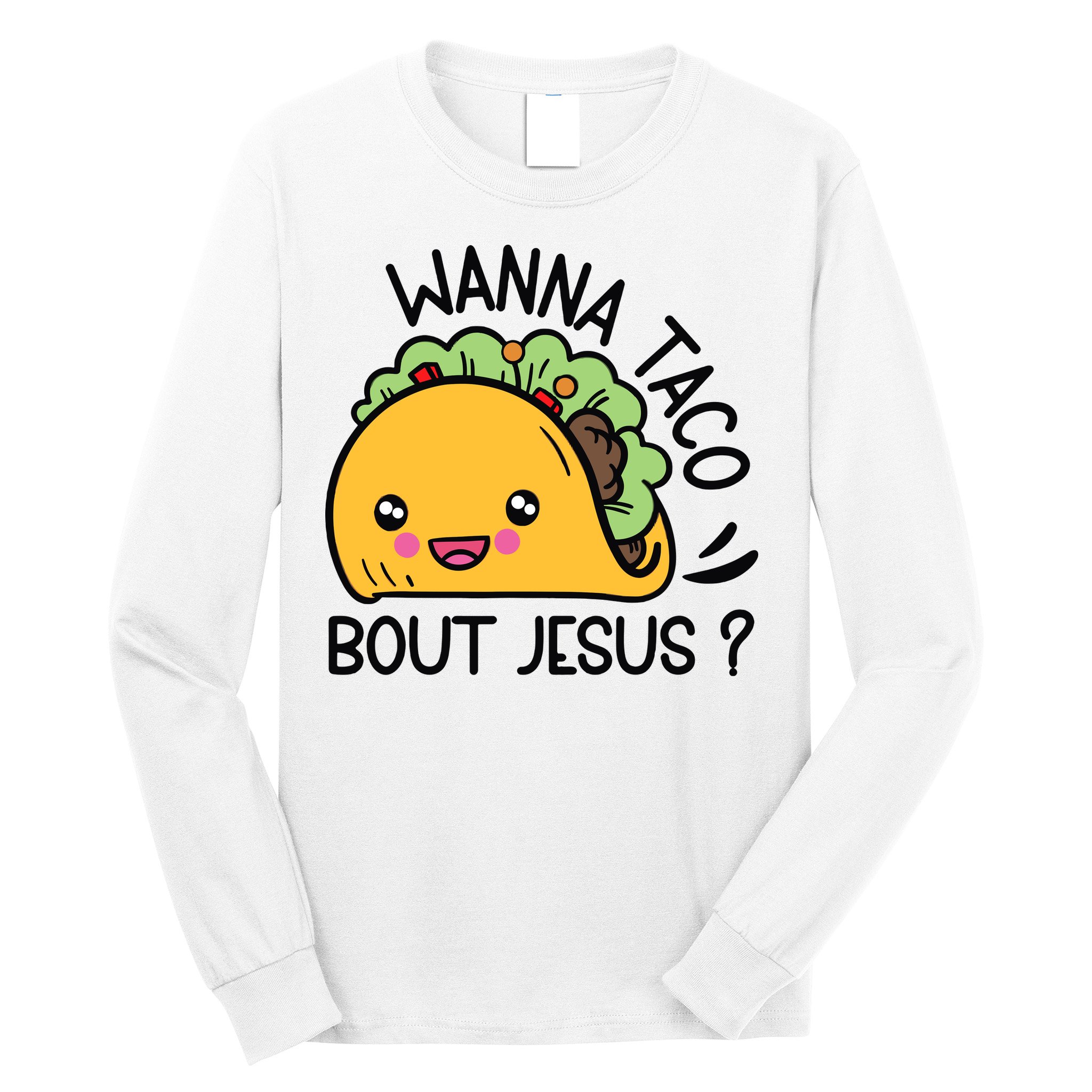 Wanna Taco Bout Jesus Long Sleeve Shirt