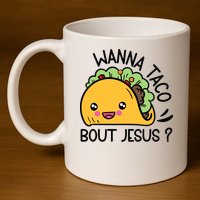 Wanna Taco Bout Jesus 11oz C Handle Ceramic Mug