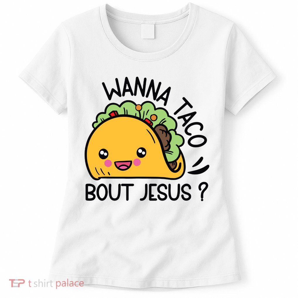 Wanna Taco Bout Jesus Womens T-Shirt