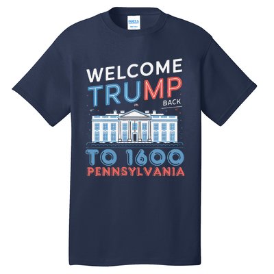 Welcome Trump Back To 1600 Pennsylvania Supporters Designa Supporters Design Tall T-Shirt