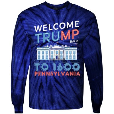 Welcome Trump Back To 1600 Pennsylvania Supporters Designa Supporters Design Tie-Dye Long Sleeve Shirt