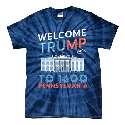 Welcome Trump Back To 1600 Pennsylvania Supporters Designa Supporters Design Tie-Dye T-Shirt