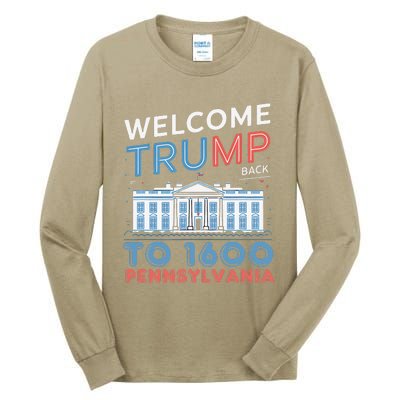 Welcome Trump Back To 1600 Pennsylvania Supporters Designa Supporters Design Tall Long Sleeve T-Shirt