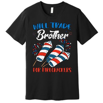 Will Trade Brother For Firecrackers 4th Of July Premium T-Shirt