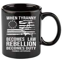 When Tyranny Becomes Law Rebellion Becomes Duty 1776 11oz C Handle Ceramic Mug